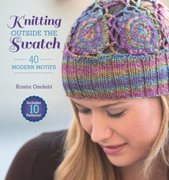 Knitting Outside the Swatch: 40 Modern Motifs cover