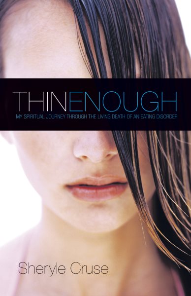 Thin Enough: My Spiritual Journey Through the Living Death of an Eating Disorder