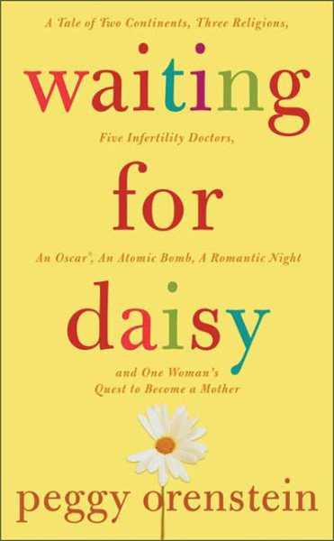 Waiting for Daisy: A Tale of Two Continents, Three Religions, Five Infertility Doctors, an Oscar, an Atomic Bomb, a Romantic Night and One Woman's Quest to Become a Mother cover
