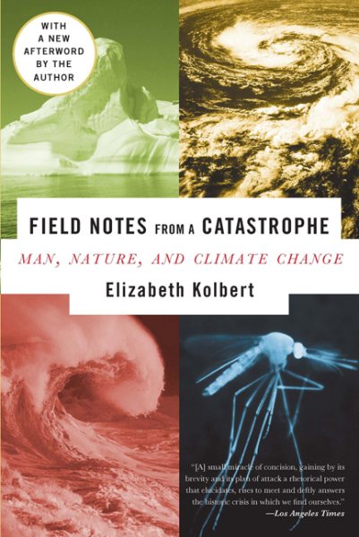 Field Notes from a Catastrophe: Man, Nature, and Climate Change cover