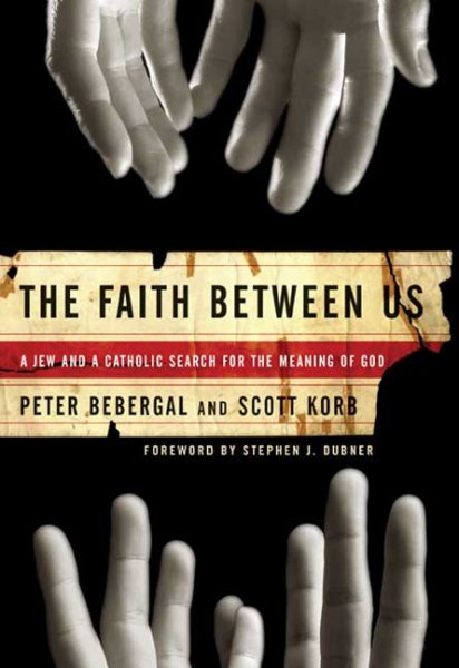 The Faith Between Us: A Jew and a Catholic Search for the Meaning of God cover