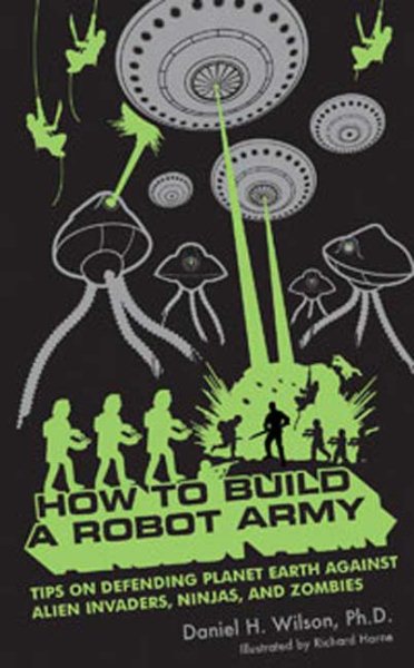 How to Build a Robot Army: Tips on Defending Planet Earth Against Alien Invaders, Ninjas, and Zombies cover