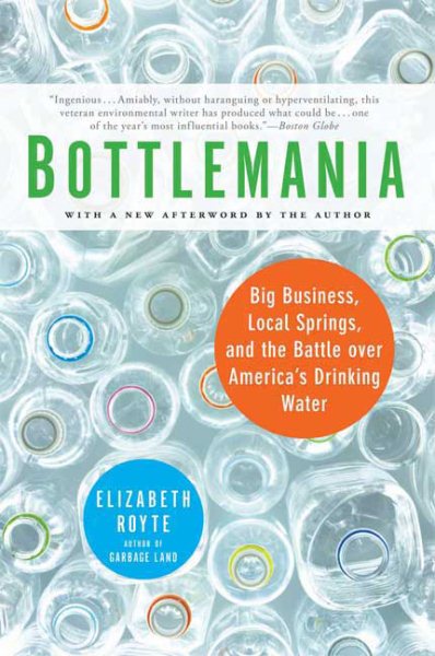 Bottlemania: Big Business, Local Springs, and the Battle over America's Drinking Water cover