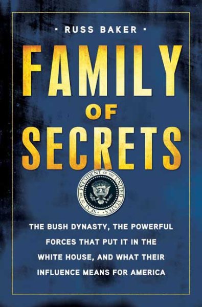 Family of Secrets: The Bush Dynasty, the Powerful Forces That Put It in the White House, and What Their Influence Means for America cover