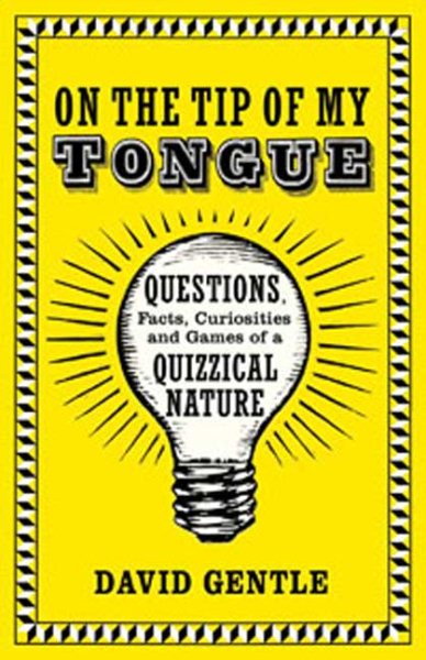 On the Tip of My Tongue: Questions, Facts, Curiosities, and Games of a Quizzical Nature cover