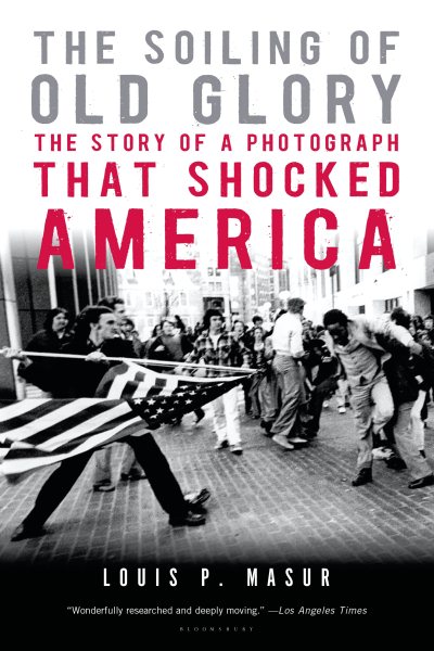 The Soiling of Old Glory: The Story of a Photograph That Shocked America cover