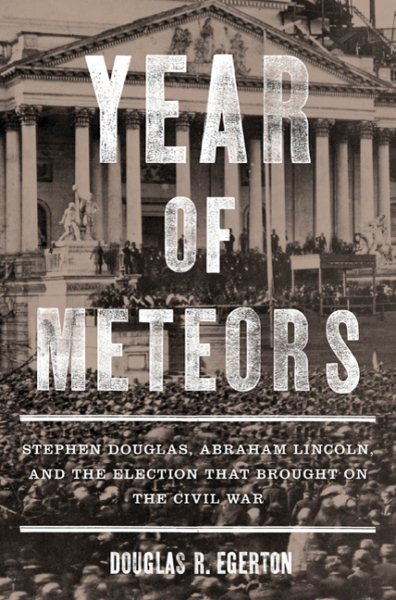 Year of Meteors: Stephen Douglas, Abraham Lincoln, and the Election that Brought on the Civil War cover