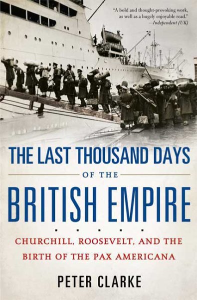 The Last Thousand Days of the British Empire: Churchill, Roosevelt, and the Birth of the Pax Americana cover