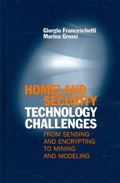 Homeland Security Technology Challenges: From Sensing and Encrypting to Mining and Modeling (Artech House Intelligence and Information Operations)