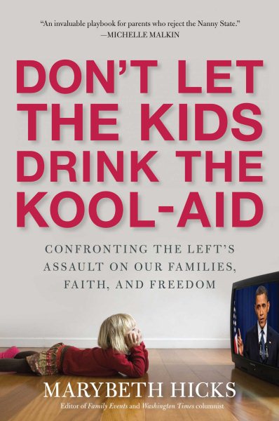 Don't Let the Kids Drink the Kool-Aid: Confronting the Assault on Our Families, Faith, and Freedom cover
