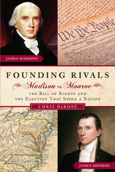 Founding Rivals: Madison vs. Monroe, The Bill of Rights, and The Election that Saved a Nation cover