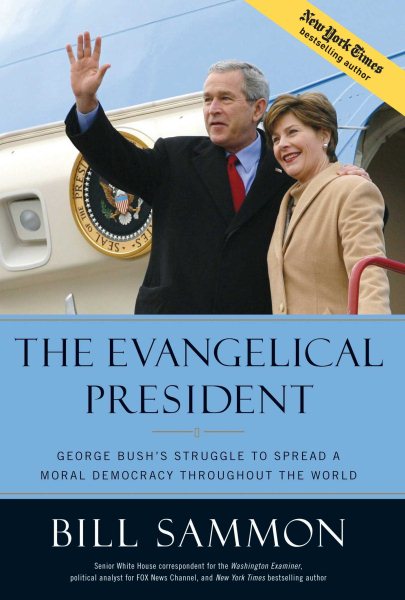 The Evangelical President: George Bush's Struggle to Spread a Moral Democracy Throughout the World cover