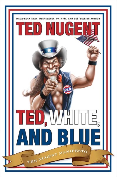 Ted, White, and Blue: The Nugent Manifesto cover
