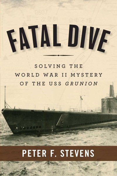 Fatal Dive: Solving the World War II Mystery of the USS Grunion cover
