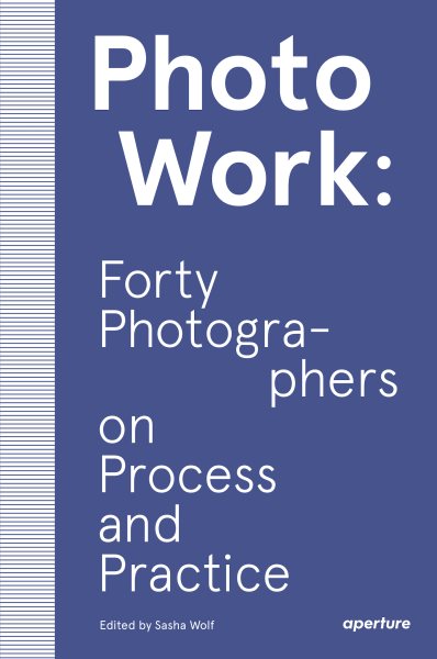 PhotoWork: Forty Photographers on Process and Practice cover