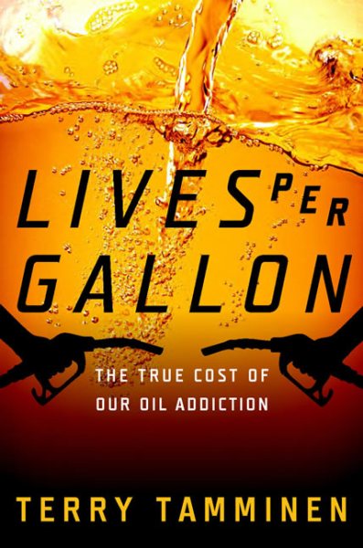 Lives Per Gallon: The True Cost of Our Oil Addiction cover