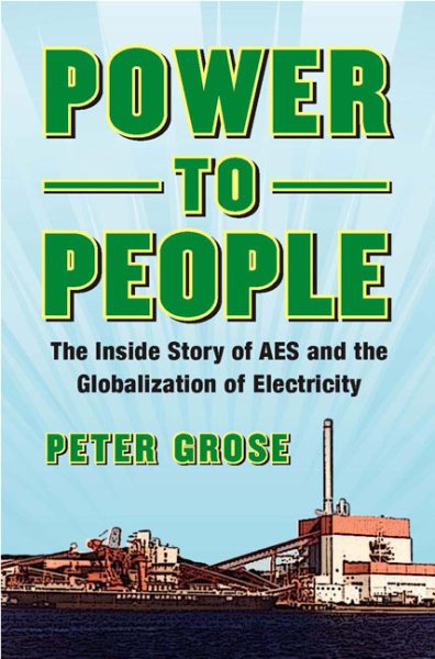 Power to People: The Inside Story of AES and the Globalization of Electricity cover