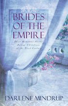 Brides of the Empire: The Eagle and the Lamb/Edge of Destiny/My Enemy, My Love (Heartsong Novella Collection)