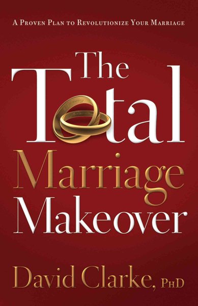 The Total Marriage Makeover--A Proven Plan to Revolutionize Your Marriage cover