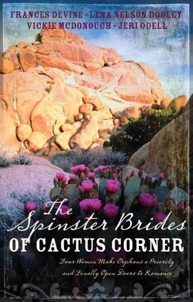 The Spinster Brides of Cactus Corner: The Spinster and the Cowboy/The Spinster and the Lawyer/The Spinster and the Doctor/The Spinster and the Tycoon (Heartsong Novella Collection)