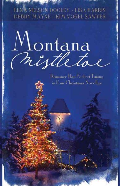 Montana Mistletoe: Return to Mistletoe/Christmas Confusion/All I Want for Christmas is...You/Under the Mistletoe (Heartsong Novella Collection) cover