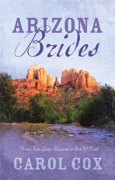 Arizona Brides: Land of Promise/Refining Fire/Road to Forgiveness (Heartsong Novella Collection)