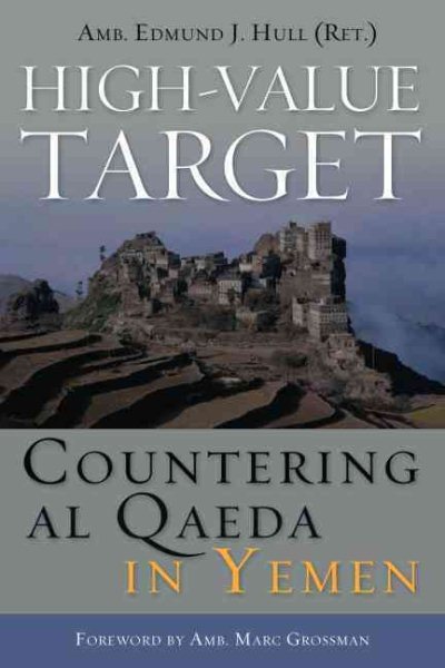 High-Value Target: Countering al Qaeda in Yemen (ADST-DACOR Diplomats and Diplomacy) cover