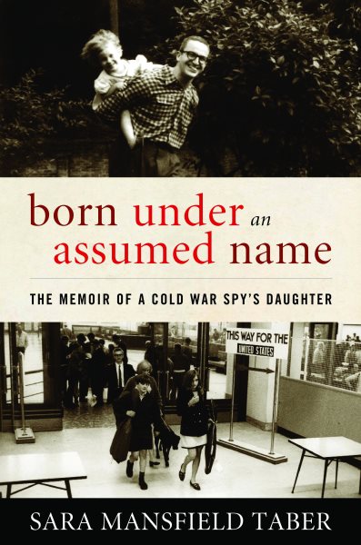 Born Under an Assumed Name: The Memoir of a Cold War Spy's Daughter cover