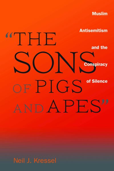 The Sons of Pigs and Apes: Muslim Antisemitism and the Conspiracy of Silence cover