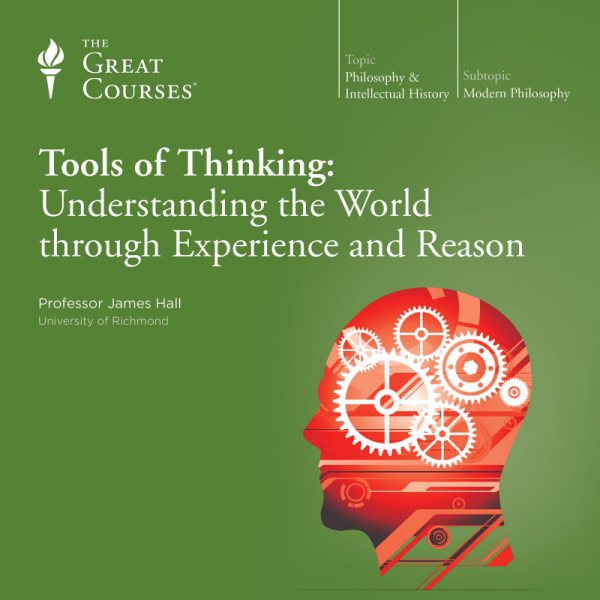 Tools of Thinking: Understanding the World Through Experience and Reason (Great Courses) cover