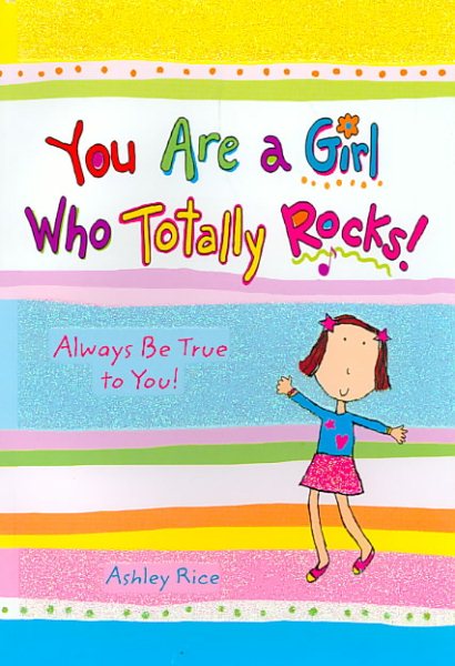 You Are a Girl Who Totally Rocks: Always Be True to You