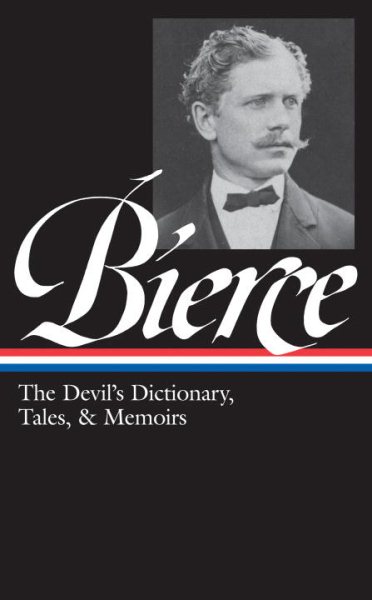 Ambrose Bierce: The Devil's Dictionary, Tales, & Memoirs (LOA #219): In the Midst of Life (Tales of Soldiers and Civilians) / Can Such Things Be? / ... / selected stories (Library of America) cover