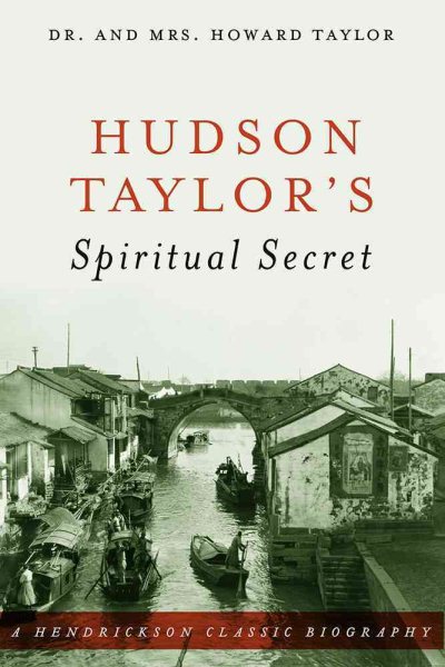 Hudson Taylor's Spiritual Secret (Hendrickson Classic Biographies) cover