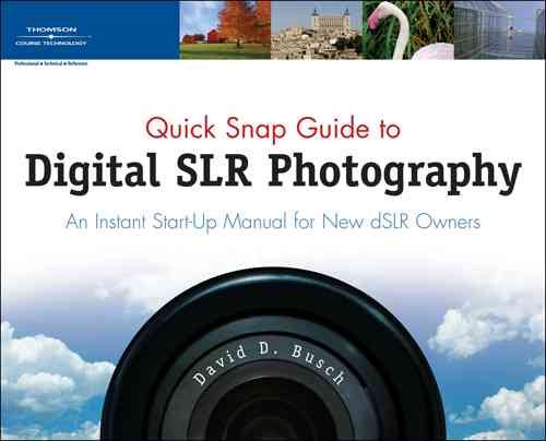 Quick Snap Guide to Digital SLR Photography: An Instant Start-Up Manual for New dSLR Owners cover