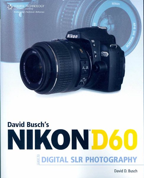 David Busch's Nikon D60 Guide to Digital SLR Photography (David Busch's Digital Photography Guides)