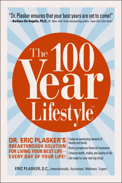 The 100 Year Lifestyle: Dr. Plasker's Breakthrough Solution for Living Your Best Life - Every Day of Your Life! cover