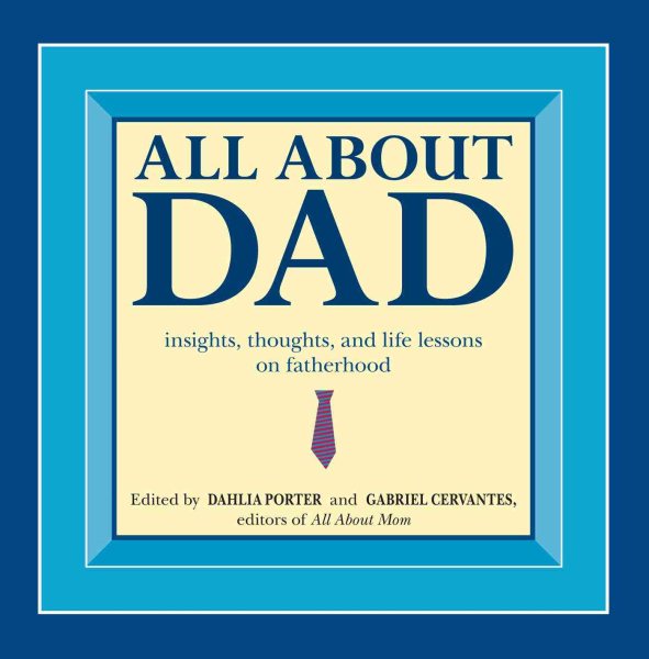 All About Dad: Insights, Thoughts, and Life Lessons on Fatherhood