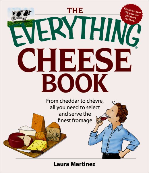 The Everything Cheese Book: From Cheddar to Chevre, All You Need to Select and Serve the Finest Fromage cover