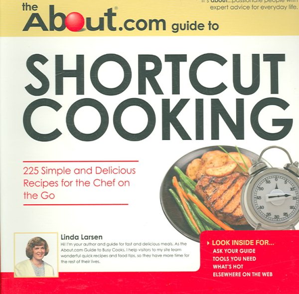The About.Com Guide To Shortcut Cooking: 225 Simple and Delicious Recipes for the Chef on the Go (About.com Guides)