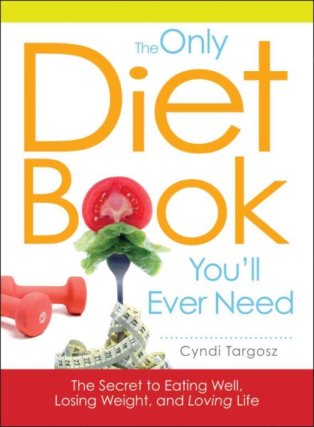 The Only Diet Book You'll Ever Need: How to lose weight witout losing your mind cover