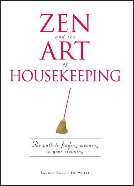 Zen and the Art of Housekeeping: The Path to Finding Meaning in Your Cleaning cover