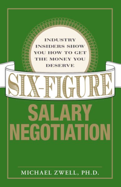 Six Figure Salary Negotiation: Industry Insiders Get You the Money You Deserve cover