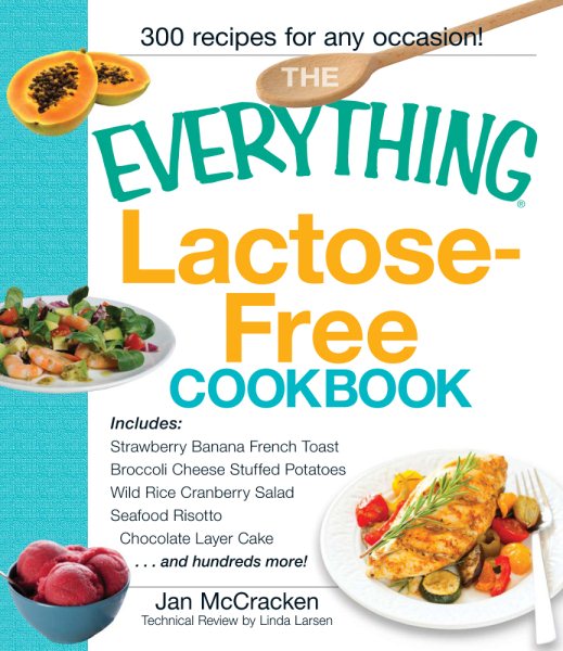 The Everything Lactose Free Cookbook: Easy-to-prepare, low-dairy alternatives for your favorite meals cover