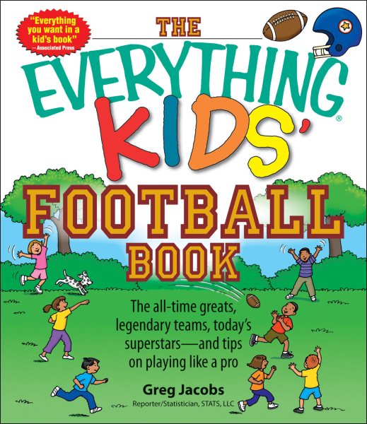 The Everything Kids' Football Book: The all-time greats, legendary teams, today's superstars―and tips on playing like a pro