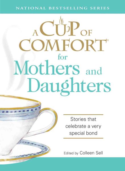 A Cup of Comfort for Mothers and Daughters: Stories that celebrate a very special bond cover