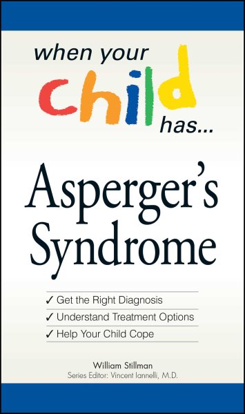 When Your Child Has . . . Asperger's Syndrome: *Get the Right Diagnosis *Understand Treatment Options *Help Your Child Cope cover