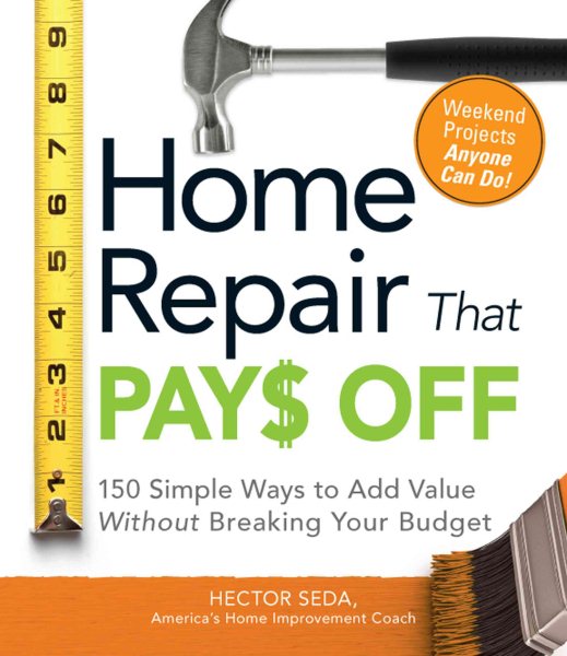 Home Repair That Pays Off: 150 Simple Ways to Add Value Without Breaking Your Budget cover