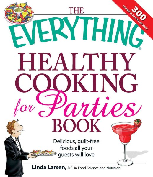 The Everything Healthy Cooking for Parties: Delicious, guilt-free foods all your guests will love (Everything Series)