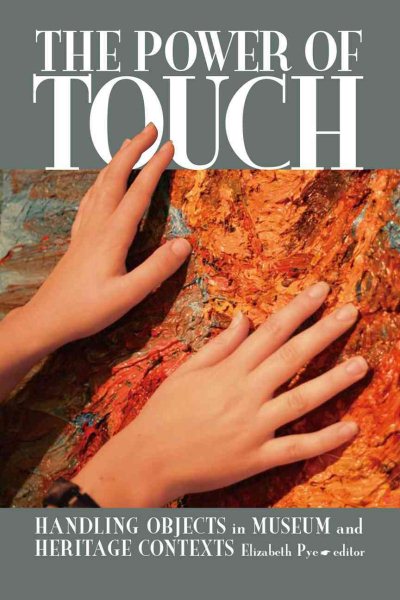 The Power of Touch: Handling Objects in Museum and Heritage Context (UCL Institute of Archaeology Publications) cover