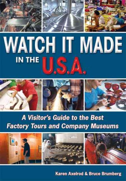 Watch It Made in the U.S.A.: A Visitor's Guide to the Best Factory Tours and Company Museums cover